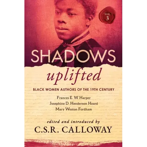 Shadows Uplifted Volume III: Black Women Authors of 19th Century American Poetry