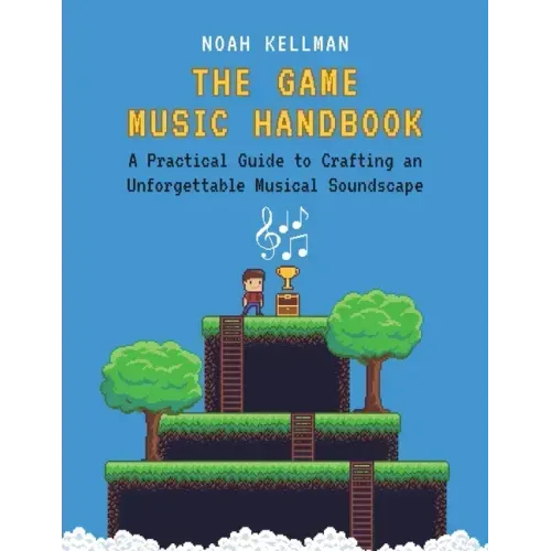 Game Music Handbook: A Practical Guide to Crafting an Unforgettable Musical Soundscape