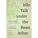 Idle Talk Under the Bean Arbor: A Seventeenth-Century Chinese Story Collection