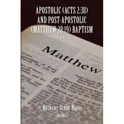 Apostolic (Acts 2: 38) AND POST-APOSTOLIC (MATTHEW 28:19) BAPTISM: Volume 2