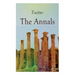 The Annals: Historical Account of Rome In the Time of Emperor Tiberius until the Rule of Emperor Nero