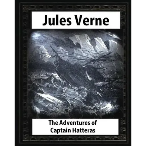 The adventures of Captain Hatteras, by by Jules Verne
