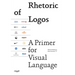 Rhetoric of Logos: A Primer for Visual Language