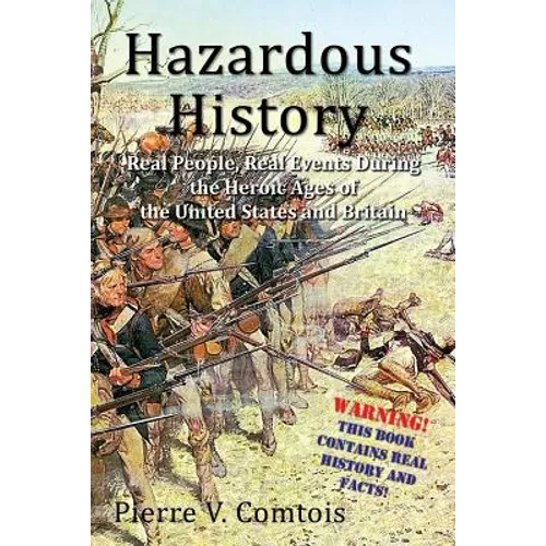 Hazardous History: Real People, Real Events During the Heroic Ages of the United States and Britain