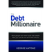 The Debt Millionaire: Most People Will Never Build Real Wealth. Now You Can Be One of the Few Who Do.