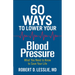 60 Ways to Lower Your Blood Pressure: What You Need to Know to Save Your Life