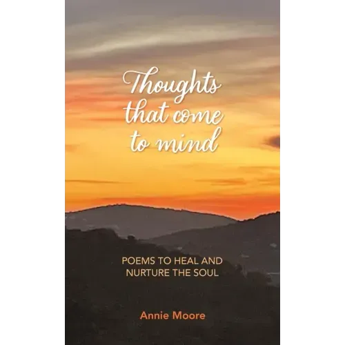 Thoughts That Come To Mind: poems to heal and nurture the soul