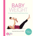 Baby Weight: The Complete Guide to Prenatal and Postpartum Fitness