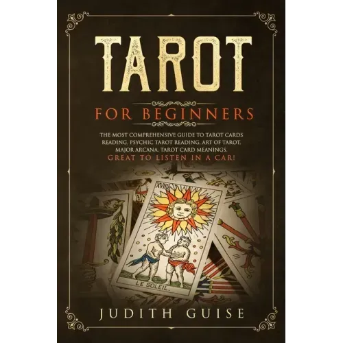 Tarot for Beginners: The Most Comprehensive Guide to Tarot Cards Reading, Psychic Tarot Reading, Art of Tarot, Major Arcana, Tarot Card Mea