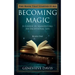 Becoming Magic: A Course in Manifesting an Exceptional Life (Book 1)