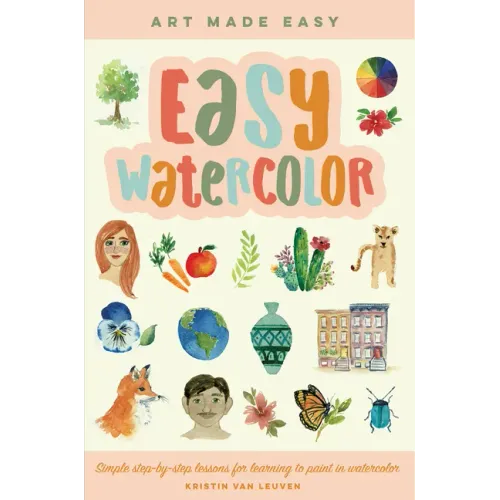 Easy Watercolor: Simple Step-By-Step Lessons for Learning to Paint in Watercolor