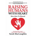 Raising Humans with Heart: Not A How To Manual