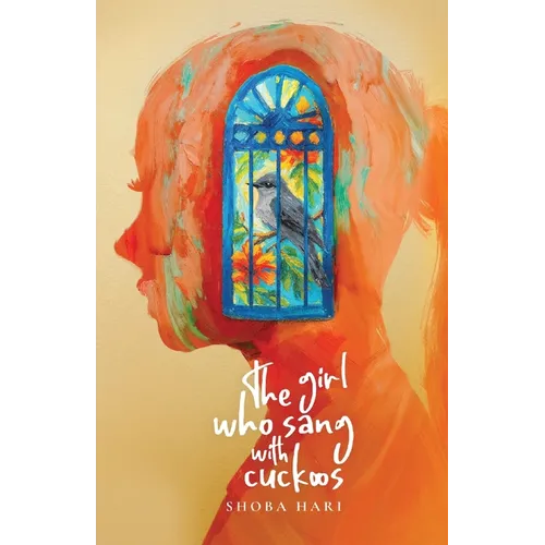 The Girl Who Sang With Cuckoos: A Novel of Family, Survival, and Coming of Age in Bangalore, India