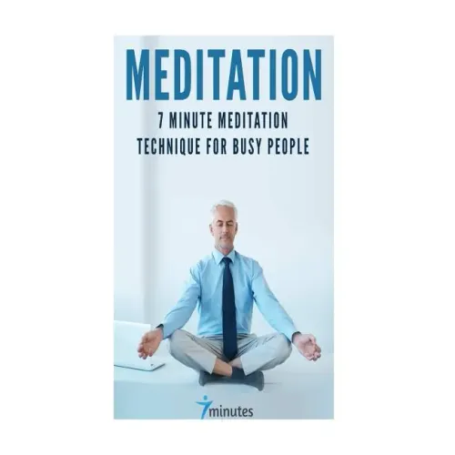 Meditation: 7 Minute Meditation Technique for Busy People