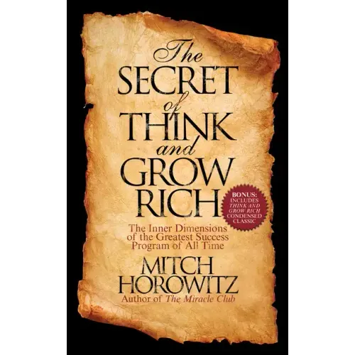 The Secret of Think and Grow Rich: The Inner Dimensions of the Greatest Success Program of All Time
