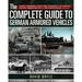 The Complete Guide to German Armored Vehicles: Panzers, Jagdpanzers, Assault Guns, Antiaircraft, Self-Propelled Artillery, Armored Wheeled and Semi-Tr
