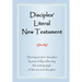 Disciples' Literal New Testament: Serving Modern Disciples By More Fully Reflecting the Writing Style of the Ancient Disciples