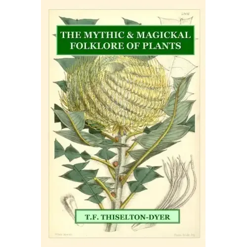 The Mythic & Magickal Folklore Of Plants