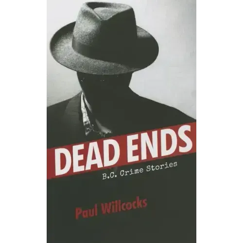 Dead Ends: B.C. Crime Stories