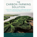 The Carbon Farming Solution: A Global Toolkit of Perennial Crops and Regenerative Agriculture Practices for Climate Change Mitigation and Food Securit