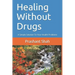 Healing Without Drugs: A Simple Solution to Your Health Problems