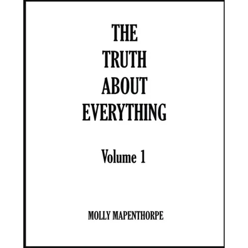 The Truth About Everything: Volume 1