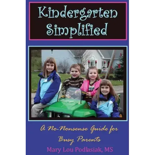 Kindergarten Simplified: A No-Nonsense Guide for Busy Parents