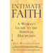 Intimate Faith: A Woman's Guide to the Spiritual Disciplines