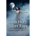 On Her Silver Rays: A Guide to the Moon, Myth and Magic