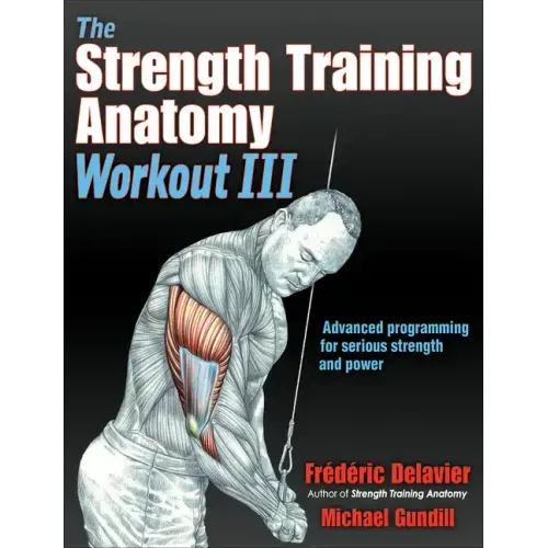 The Strength Training Anatomy Workout III: Maximizing Results with Advanced Training Techniques