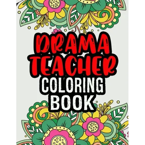 Drama Teacher Coloring Book: Drama Teacher Gifts A Coloring Book For Adult Relaxation Unique Christmas Gift (Gag Gift Ideas)