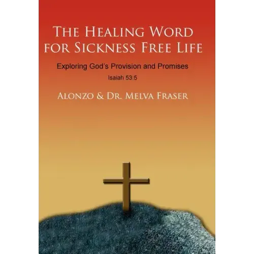 The Healing Word for Sickness Free Life: Exploring God's Provision and Promises