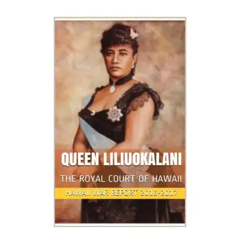 Queen Liliuokalani: The Overthrow of the Hawaiian Kingdom