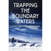 Trapping the Boundary Waters: A Tenderfoot in the Border Country, 1919-1920