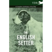 The English Setter - A Complete Anthology of the Dog