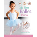My First Ballet Book: From Barres and Ballet Shoes to Pliés and Performances