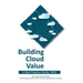 Building Cloud Value: A Best Practice Guide, 2016