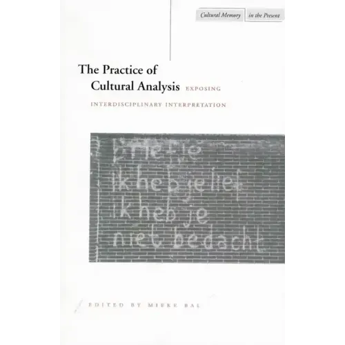 The Practice of Cultural Analysis: Exposing Interdisciplinary Interpretation