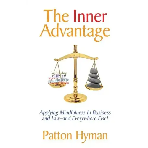 The Inner Advantage: Applying Mindfulness in Business and Law...and Everywhere Else!