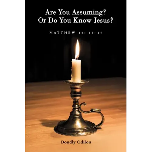 Are You Assuming? or Do You Know Jesus?