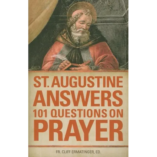 St. Augustine Answers 101 Questions: On Prayer