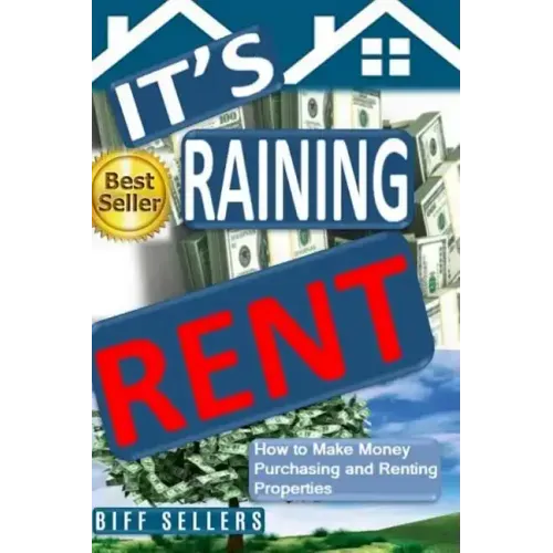 It's Raining Rent: How to Make money Purchasing and Renting Properties