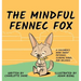 The Mindful Fennec Fox: A Children's Book About Patience, Slowing Down, and Balance