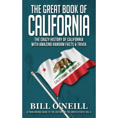 The Great Book of California: The Crazy History of California with Amazing Random Facts & Trivia