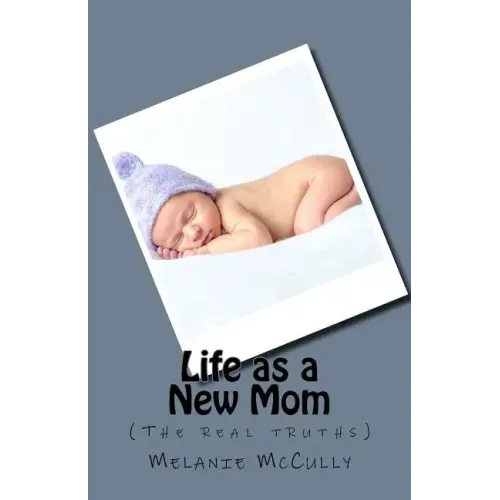 Life as a New Mom: (the Real Truths)
