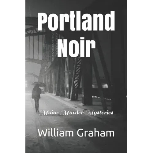 Portland Noir: Maine Murder Mysteries