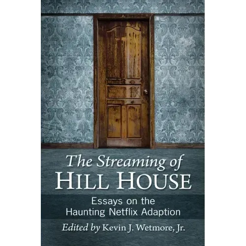 The Streaming of Hill House: Essays on the Haunting Netflix Adaptation