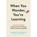 When You Wonder, You're Learning: Mister Rogers' Enduring Lessons for Raising Creative, Curious, Caring Kids