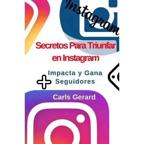 Secretos Para Triunfar en Instagram: Impacta y Gana Más Seguidores