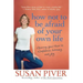 How Not to Be Afraid of Your Own Life: Opening Your Heart to Confidence, Intimacy, and Joy